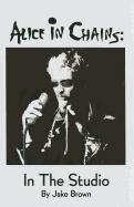 Alice in Chains: in the Studio