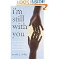 I'm Still with You: True Stories of Healing Grief Through Spirit Communication by Carole J. Obley