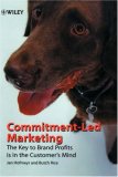 Commitment-Led Marketing: The Key to Brand Profits is in the Customer's Mind