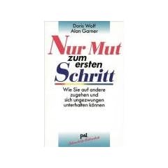 Nur Mut zum ersten Schritt: Wie Sie auf andere zugehen und sich ungezwungen unterhalten k�nnen