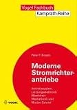 Moderne Stromrichterantriebe: Antriebssystem, Leistungselektronik, Maschinen, Mechatronik und Motion Control, Arbeitsweise drehzahlveränderbarer Antriebe mit Stromrichtern und Antriebsvernetzung