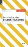 So arbeitet der Deutsche Bundestag: Organisation und Arbeitsweise. Die Gesetzgebung des Bundes