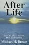 After Life: What It's Like in Heaven, Hell, and Purgatory