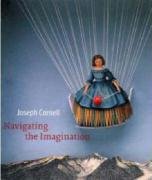 Joseph Cornell Navigating the Imagination