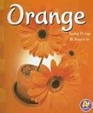 Orange: Seeing Orange All Around Us (A+ Books: Colors)