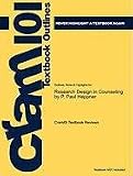 Outlines & Highlights for Research Design in Counseling by P. Paul Heppner, ISBN: 9780534523480 (Cram101 Textbook Outlines)