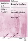 Blessed Be Your Name Choral Octavo Choir Words and music by Matt and Beth Redman / arr. and orch. Mark Hayes
