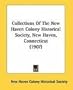 Collections Of The New Haven Colony Historical Society, New Haven, Connecticut (1907)