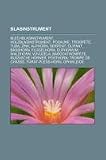 Blasinstrument: Blechblasinstrument, Holzblasinstrument, Posaune, Trompete, Tuba, Zink, Alphorn, Serpent, Olifant, Basshorn, Flugelhorn (German Edition)