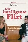 Der intelligente Flirt: Clever und charmant überzeugen
