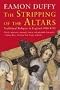 The Stripping of the Altars: Traditional Religion in England,1400-1580