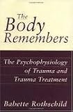 The Body Remembers: The Psychophysiology of Trauma and Trauma Treatment 1st (first) edition
