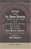 Letters between Col. Robert Hammond, Governor of the Isle of Wight, and the Committee of Lords and Commons at Derby-House, General Fairfax, Lieut. General ... Ireton, &c.: Relating to King Charles I
