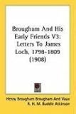 Brougham and His Early Friends V3: Letters to James Loch, 1798-1809 (1908)