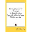 Bibliographies Of Botany: A Contribution Toward A Bibliotheca Bibliographica by J. Christian Bay