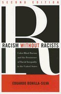 Racism Without Racists - Color-Blind Racism & the Persistence of Racial Inequality in the United States (2nd, 06) by Bonilla-Silva, Eduardo [Paperback (2006)]