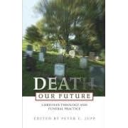 Death Our Future: Christian Theology and Funeral Practice