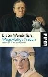 WageMutige Frauen: 16 Portr�ts aus drei Jahrhunderten - Dieter Wunderlich