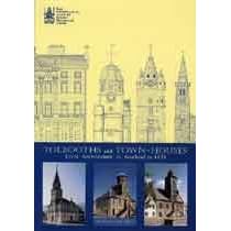 Tolbooths and Townhouses: A Record of Tolbooths and Townhouses in Scotland