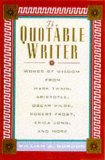 The Quotable Writer: Words of Wisdom from Mark Twain, Aristotle, Oscar Wilde, Robert Frost, Eric Jong, and More