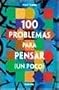 100 Problemas Para Pensar Un Poco / 100 Problems to Think a Bit (Tests Y Juegos De Inteligencia / Intelligence Tests and Games) (Spanish Edition)