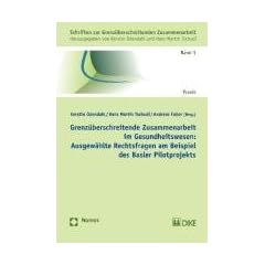 Grenz�berschreitende Zusammenarbeit im Gesundheitswesen: Ausgew�hlte Rechtsfragen am Beispiel des Basler Pilotprojekts