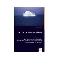 Arktische Meeresstra�en: Der v�lkerrechtliche Status der kanadischen Nordwest- und der russischen Nordostpassage im Vergleich