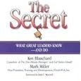 The Secret: What Great Leaders Know and Do by Ken Blanchard, Mark Miller, and Rick Adamson