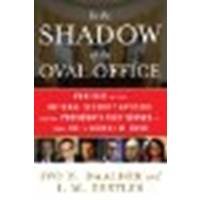 In the Shadow of the Oval Office: Profiles of the National Security Advisers and the Presidents They Served--From JFK to George W. Bush by Daalder, Ivo H., Destler, I. M. [Simon & Schuster, 2011] (Paperback) [Paperback]