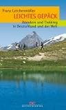 Leichtes Gepäck: Wandern und Trekking in Deutschland und der Welt