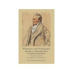 Weltmann und Hofk�nstler: Alexander von Humboldts Briefe an Christian Daniel Rauch