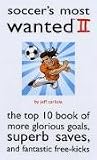 Soccer's Most Wanted(TM) II: The Top 10 Book of More Glorious Goals, Superb Saves, and Fantastic Free-Kicks (v. 2)