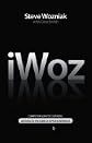 iWoz Computer Geek to Cult Icon How I Invented the Personal Computer, Co founded Apple, & Had Fun Doing It [HC,2006]