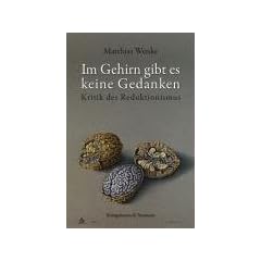 Im Gehirn gibt es keine Gedanken. Bewusstsein und Wissenschaft. Ph�nomenologische Skizzen zu Biologie, Psychoanalyse, Yoga und Buddhismus.