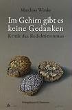 Im Gehirn gibt es keine Gedanken. Bewusstsein und Wissenschaft. Ph�nomenologische Skizzen zu Biologie, Psychoanalyse, Yoga und Buddhismus.
