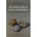 Im Gehirn gibt es keine Gedanken. Bewusstsein und Wissenschaft. Ph�nomenologische Skizzen zu Biologie, Psychoanalyse, Yoga und Buddhismus.