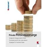 Private Pensionsvorsorge: Geeignete Anlageprodukte finden. Finanzplanung f�r den Lebensabend. Strategien f�r unsichere Zeitenvon "Manfred Lappe"