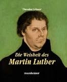 Die Weisheit des Martin Luther - 