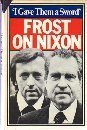 'I gave them a sword' : behind the scenes of the Nixon interviews