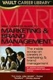 Vault Career Guide to Marketing and Brand Management, 2007 Edition (Vault Career Guide to Marketing & Brand Management)