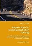 Regeneration im leistungssportlichen Training: Zur Wirkung verschiedener regenerativer Maßnahmen während und nach intensiven Trainingsphasen im Radsport