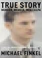 True Story: Murder, Memoir, Mea Culpa by Finkel, Michael published by Vintage Books (2006) [Paperback]