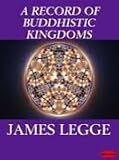 A Record of Buddhistic Kingdoms (Translated By James Legge)