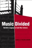 Music Divided: Bart&oacute;k's Legacy in Cold War Culture (California Studies in 20th-Century Music)
