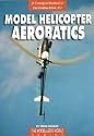 A Comprehensive Introduction to Model Helicopter Aerobatics