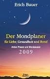 Der Mondplaner f�r Liebe, Gesundheit und Beruf 2009: Aktive Phasen und Mondpausen - Erich Bauer