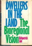 Dwellers in the Land : The Bioregional Vision