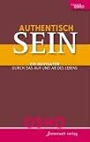 Authentisch sein!: Ein Navigator durch das Auf und Ab des Lebens