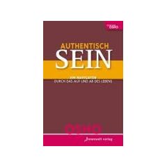 Authentisch sein!: Ein Navigator durch das Auf und Ab des Lebens