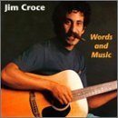 Click here to buy Words and Music by  Jim Croce .
